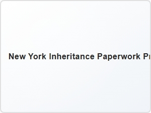 New York Inheritance Paperwork Process