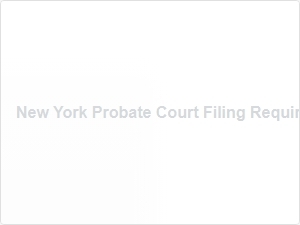 New York Probate Court Filing Requirements