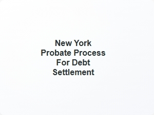 New York Probate Process for Debt Settlement