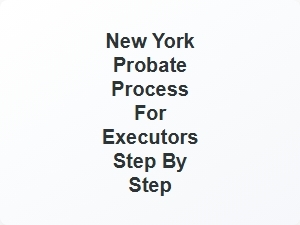 New York Probate Process for Executors Step by Step