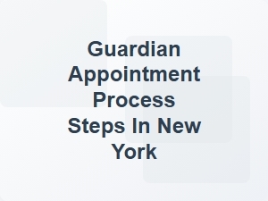 Guardian Appointment Process Steps New York