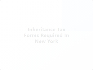 Inheritance Tax Forms Required in New York