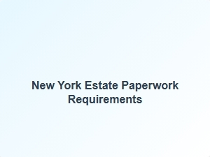 New York Estate Paperwork Requirements