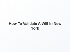 How to Validate a Will in New York